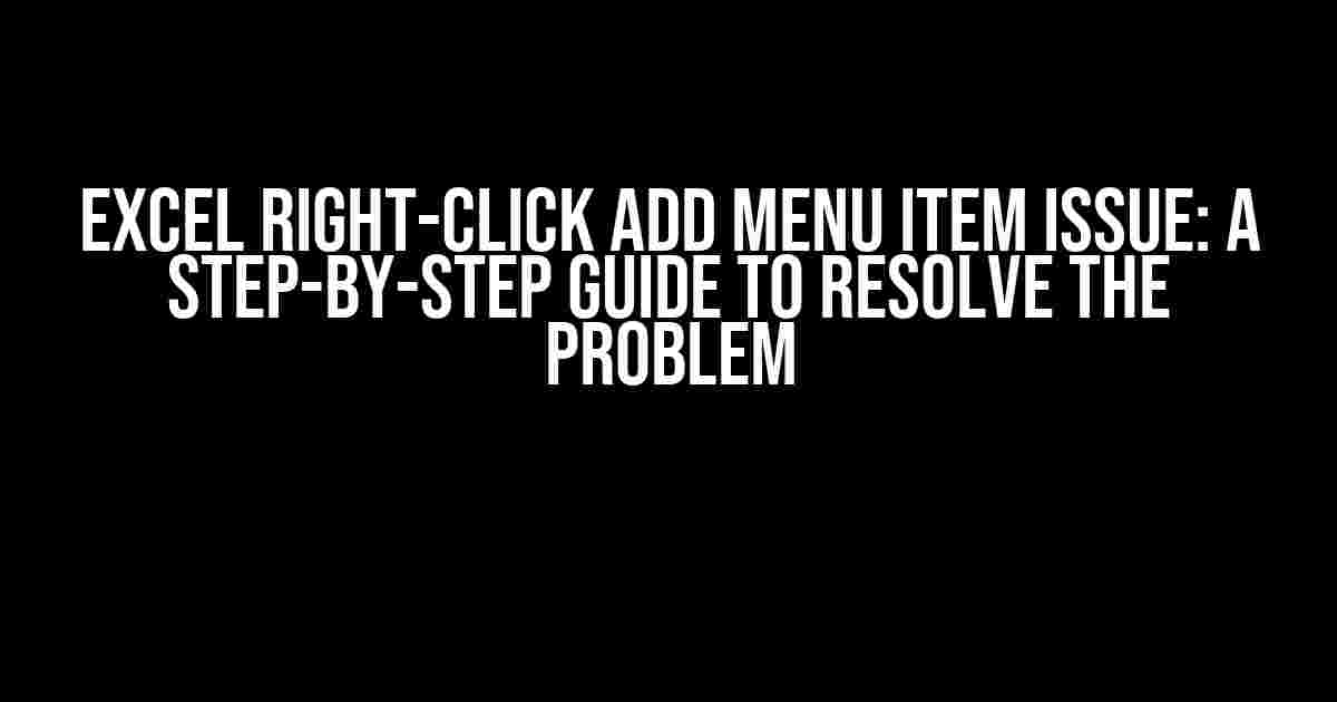 Excel Right-Click Add Menu Item Issue: A Step-by-Step Guide to Resolve the Problem