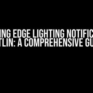 Mastering Edge Lighting Notification in Kotlin: A Comprehensive Guide