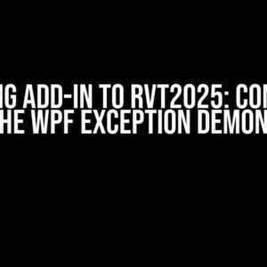 Migrating Add-in to Rvt2025: Conquering the WPF Exception demons