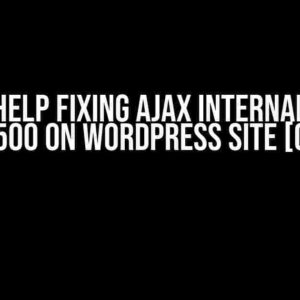 Please Help Fixing AJAX Internal Server Error 500 on WordPress Site [Closed]