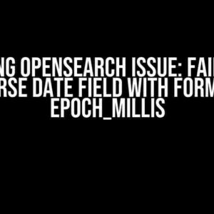 Solving OpenSearch Issue: Failed to Parse Date Field with Format Epoch_Millis