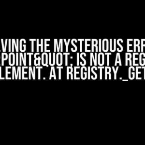 Solving the Mysterious Error: “"point" is not a registered element. at Registry._get”