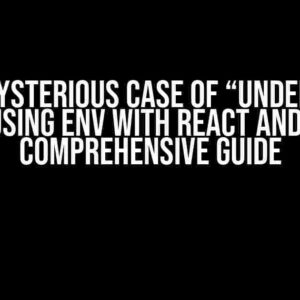 The Mysterious Case of “Undefined” when Using ENV with React and Vite: A Comprehensive Guide